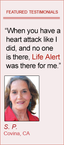 Featured Testimonials of Life Alert customers: 'When you have a heart attack like I did, and no one is there, Life Alert was there for me.' By Shelba Pettey, Covina CA  'Every senior citizen should have Life Alert.' By Norma Stallworth, Riverside CA